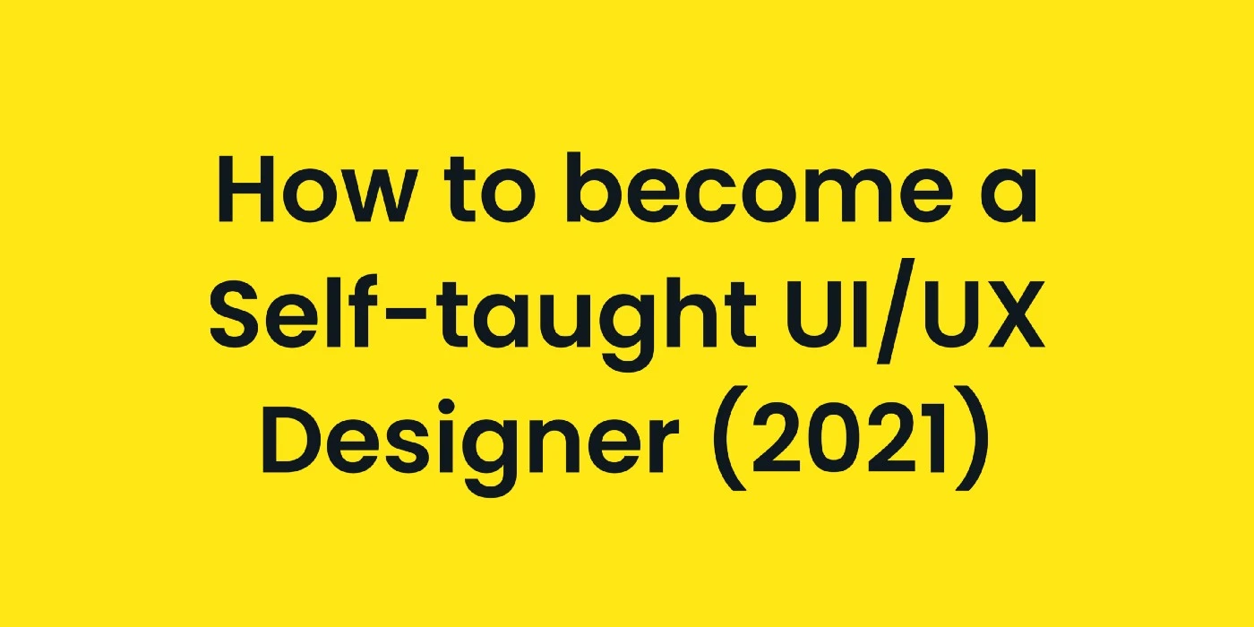How to become a Self-taught UI/UX Designer Image containing a title saying How to become a Self-taught UI/UX Designer